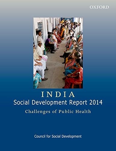 INDIA: SOCIAL DEVELOPMENT REPORT 2014: CHALLENGES OF PUBLIC HEALTH