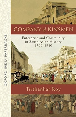 Company of Kinsmen: Enterprise and Community in South Asian History 1700-1940 (Oxford India Paperbacks)