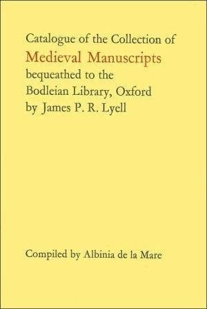 Catalogue of the collection of medieval manuscripts bequeathed to the Bodleian Library, Oxford by James P. R. Lyell,
