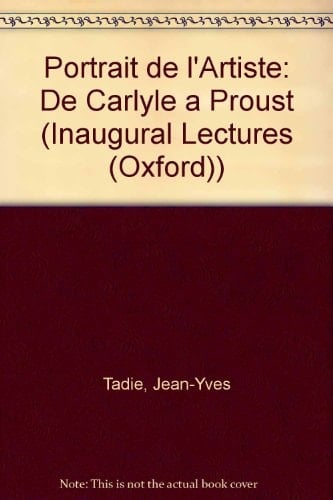 Portrait De L'artiste: De Carlyle a Proust (Inaugural Lectures (Oxford))