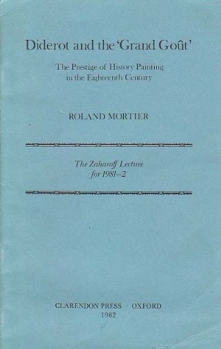 Diderot and the "grand gôut": The prestige of history painting in the eighteenth century (The Zaharoff lecture for 1981-2)