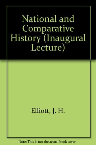 National and Comparative History: An Inaugural Lecture Delivered Before the University of Oxford on 10 May 1991