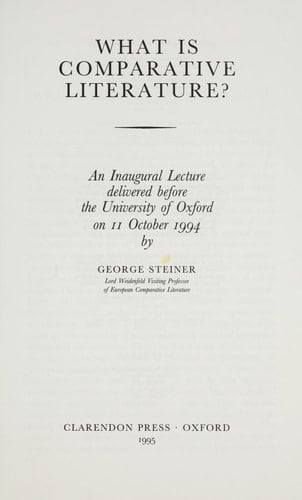What Is Comparative Literature?: An Inaugural Lecture Delivered Before the University of Oxford on 11 October, 1994 (INAUGURAL LECTURES)