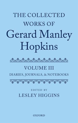 The Collected Works of Gerard Manley Hopkins: Volume III: Diaries, Journals, and Notebooks (Collected Works Gerard Manley Hopkins)
