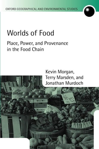 Worlds of Food: Place, Power, and Provenance in the Food Chain (Oxford Geographical and Environmental Studies Series)
