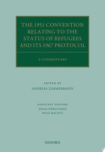 The 1951 Convention Relating to the Status of Refugees and its 1967 Protocol: A Commentary (Oxford Commentaries on International Law)