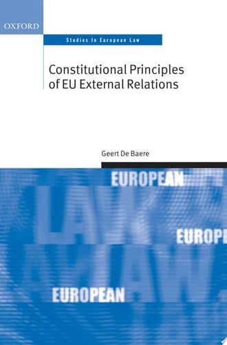 Constitutional Principles of EU External Relations (Oxford Studies in European Law)