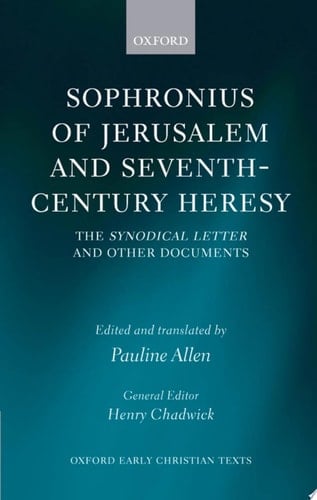 Sophronius of Jerusalem and Seventh-Century Heresy: The Synodical Letter and Other Documents (Oxford Early Christian Texts)