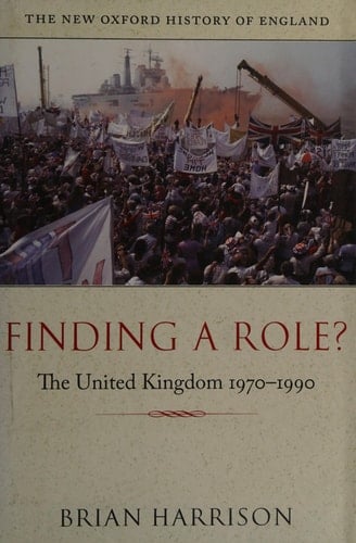 Finding a Role?: The United Kingdom 1970-1990 (New Oxford History of England)