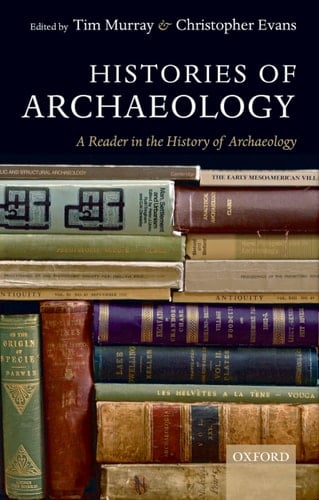 Histories Of Archaeology: A Reader in the History of Archaeology