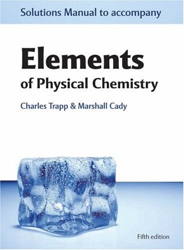 Solutions Manual to Accompany Elements of Physical Chemistry