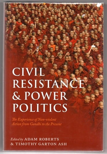 Civil Resistance and Power Politics: The Experience of Non-violent Action from Gandhi to the Present