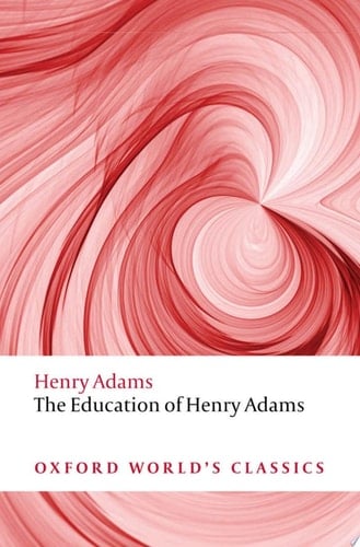 The Education of Henry Adams (Oxford World's Classics)