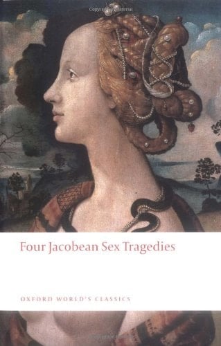 Four Jacobean Sex Tragedies: William Barksted and Lewis Machin: The Insatiate Countess; Francis Beaumont and John Fletcher: The Maid's Tragedy; Thomas ... of Valentinian (Oxford World's Classics)