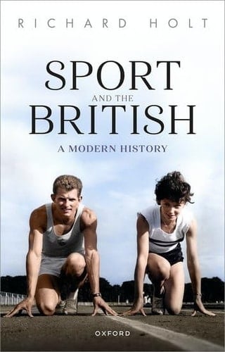 Sport and the British: A Modern History (Oxford Studies in Social History)