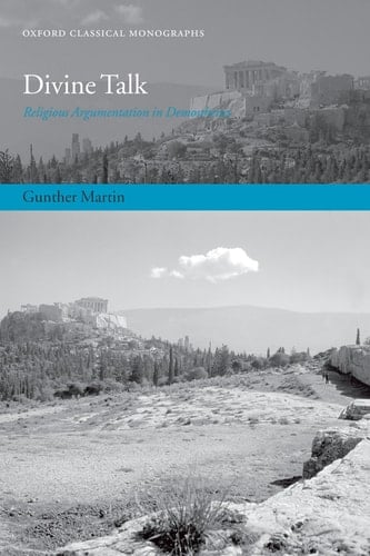 Divine Talk: Religious Argumentation in Demosthenes (Oxford Classical Monographs)