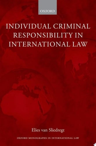 Individual Criminal Responsibility in International Law (Oxford Monographs in International Law)