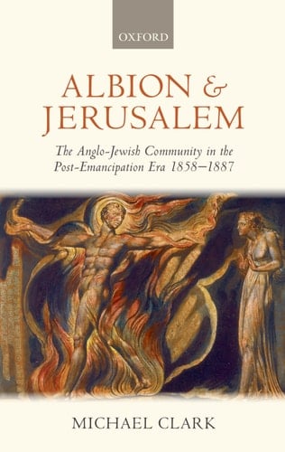Albion and Jerusalem: The Anglo-Jewish Community in the Post-Emancipation Era (Oxford Historical Monographs)