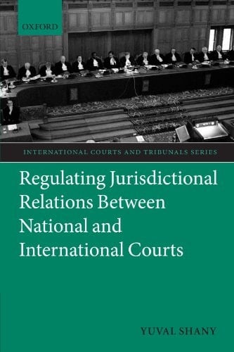 Regulating Jurisdictional Relations Between National and International Courts (International Courts and Tribunals Series)