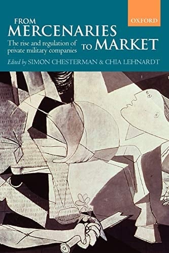 From Mercenaries to Market The Rise and Regulation of Private Military Companies