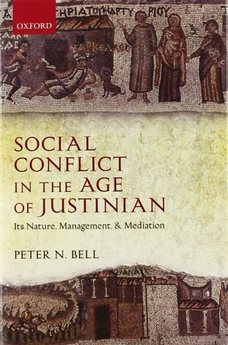 Social Conflict in the Age of Justinian: Its Nature, Management, and Mediation
