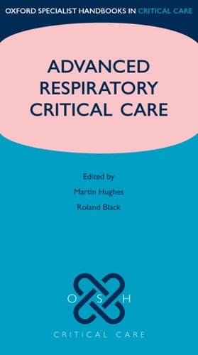 Advanced Respiratory Critical Care (Oxford Specialist Handbooks in Critical Care)