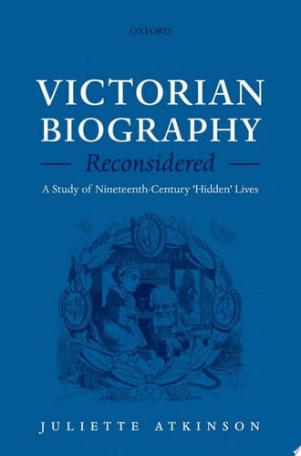 Victorian Biography Reconsidered: A Study of Nineteenth-Century 'Hidden' Lives