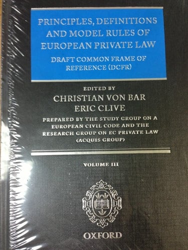 Principles, Definitions and Model Rules of European Private Law: Draft Common Frame of Reference (Dcfr)