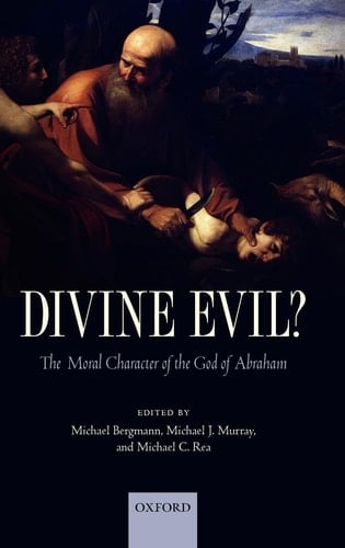 Divine Evil?: The Moral Character of the God of Abraham