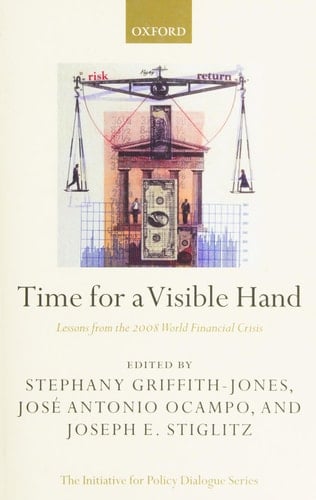 Time for a Visible Hand: Lessons from the 2008 World Financial Crisis (Initiative for Policy Dialogue)