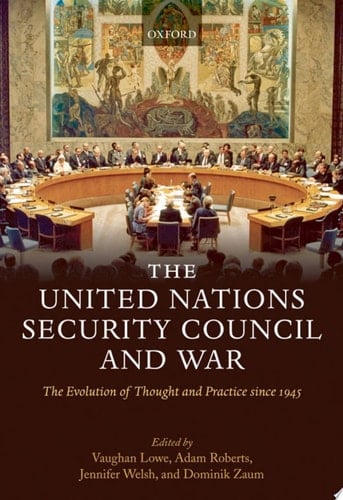 The United Nations Security Council and War: The Evolution of Thought and Practice since 1945