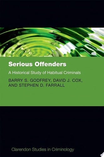 Serious Offenders: A Historical Study of Habitual Criminals (Clarendon Studies in Criminology)