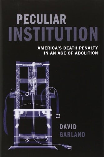 Peculiar Institution: America's Death Penalty in an Age of Abolition