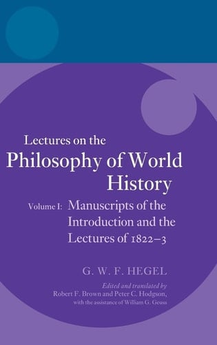 Hegel: Lectures on the Philosophy of World History, Volume I: Manuscripts of the Introduction and the Lectures of 1822-1823 (Hegel Lectures: Lectures on the History of Philosophy)