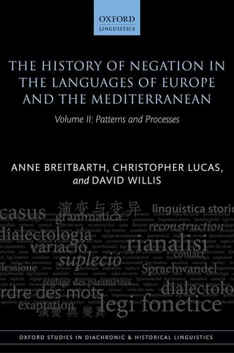 The History of Negation in the Languages of Europe and the Mediterranean: Volume II: Patterns and Processes (Oxford Studies in Diachronic and Historical Linguistics)