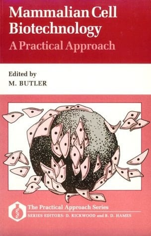Mammalian Cell Biotechnology: A Practical Approach (The Practical Approach Series, 76)