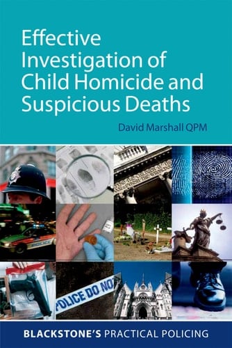 Effective Investigation of Child Homicide and Suspicious Deaths (Blackstone's Practical Policing)