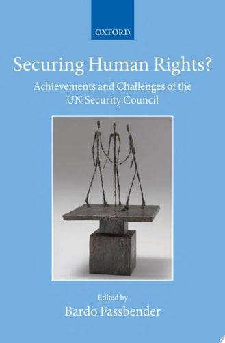 Securing Human Rights?: Achievements and Challenges of the UN Security Council (Collected Courses of the Academy of European Law)