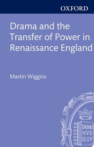 Drama and the Transfer of Power in Renaissance England