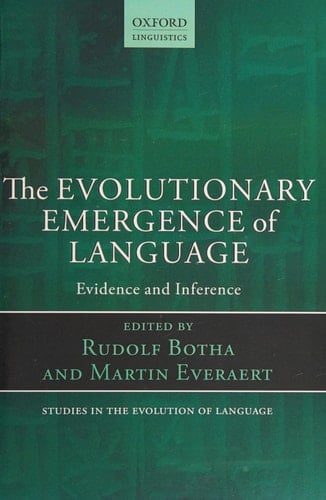 The Evolutionary Emergence of Language: Evidence and Inference (Oxford Studies in the Evolution of Language)