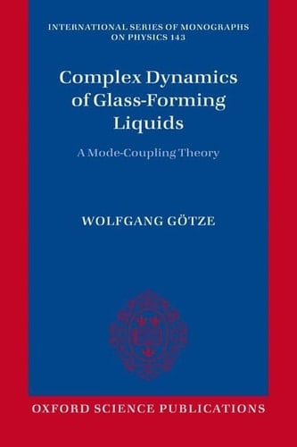 Complex Dynamics of Glass-Forming Liquids: A Mode-Coupling Theory (International Series of Monographs on Physics)