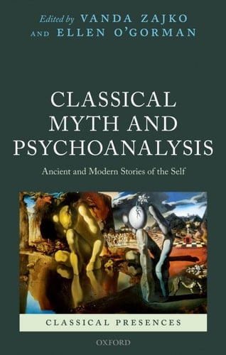 Classical Myth and Psychoanalysis: Ancient and Modern Stories of the Self (Classical Presences)