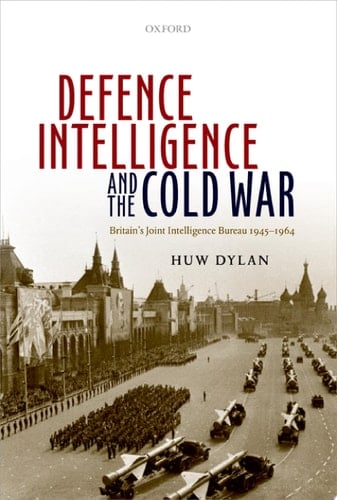 Defence Intelligence and the Cold War Britain's Joint Intelligence Bureau 1945-1964