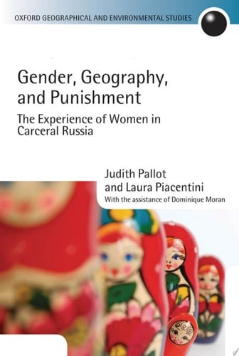 Gender, Geography, and Punishment: The Experience of Women in Carceral Russia (Oxford Geographical and Environmental Studies Series)