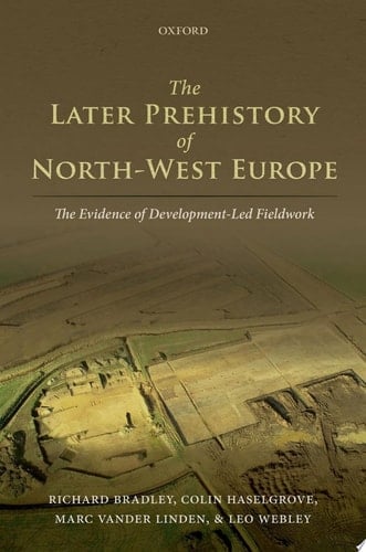 The Later Prehistory of North-West Europe: The Evidence of Development-led Fieldwork