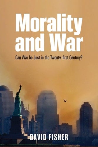 Morality and War: Can War be Just in the Twenty-first Century