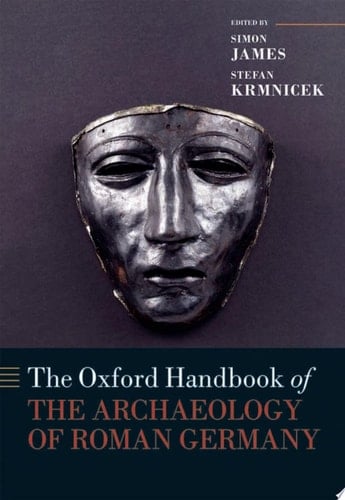 The Oxford Handbook of the Archaeology of Roman Germany (Oxford Handbooks)