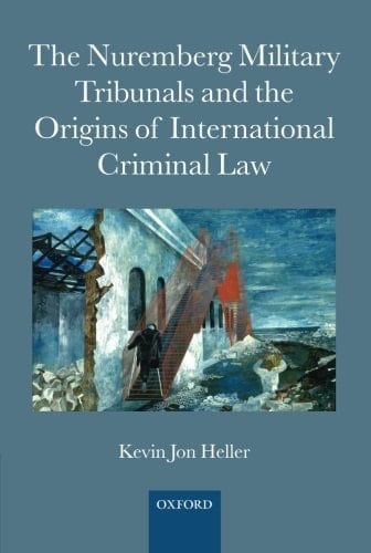 The Nuremberg Military Tribunals and the Origins of International Criminal Law