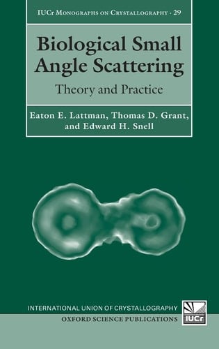 Biological Small Angle Scattering: Theory and Practice (International Union of Crystallography Monographs on Crystallography)