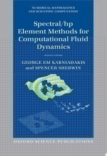 Spectral/hp Element Methods for Computational Fluid Dynamics: Second Edition (Numerical Mathematics and Scientific Computation)